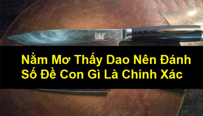 Mơ thấy con dao là điềm báo gì?