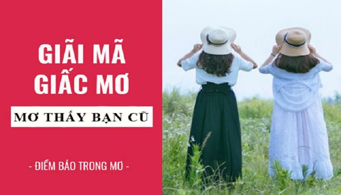 Mơ gặp bạn cũ đánh con gì? Dự báo điềm gì sắp xảy ra?