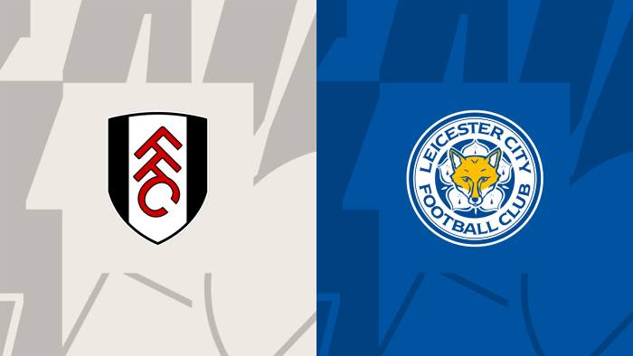 Soi kèo bóng đá Fulham vs Leicester City – Ngoại hạng Anh – 08/05/2023