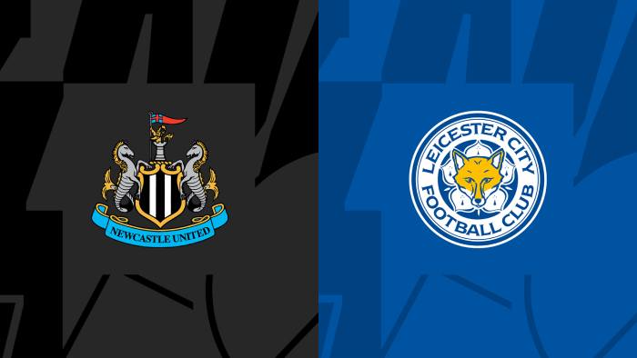 Soi kèo bóng đá Newcastle United vs Leicester City – Ngoại hạng Anh – 23/05/2023