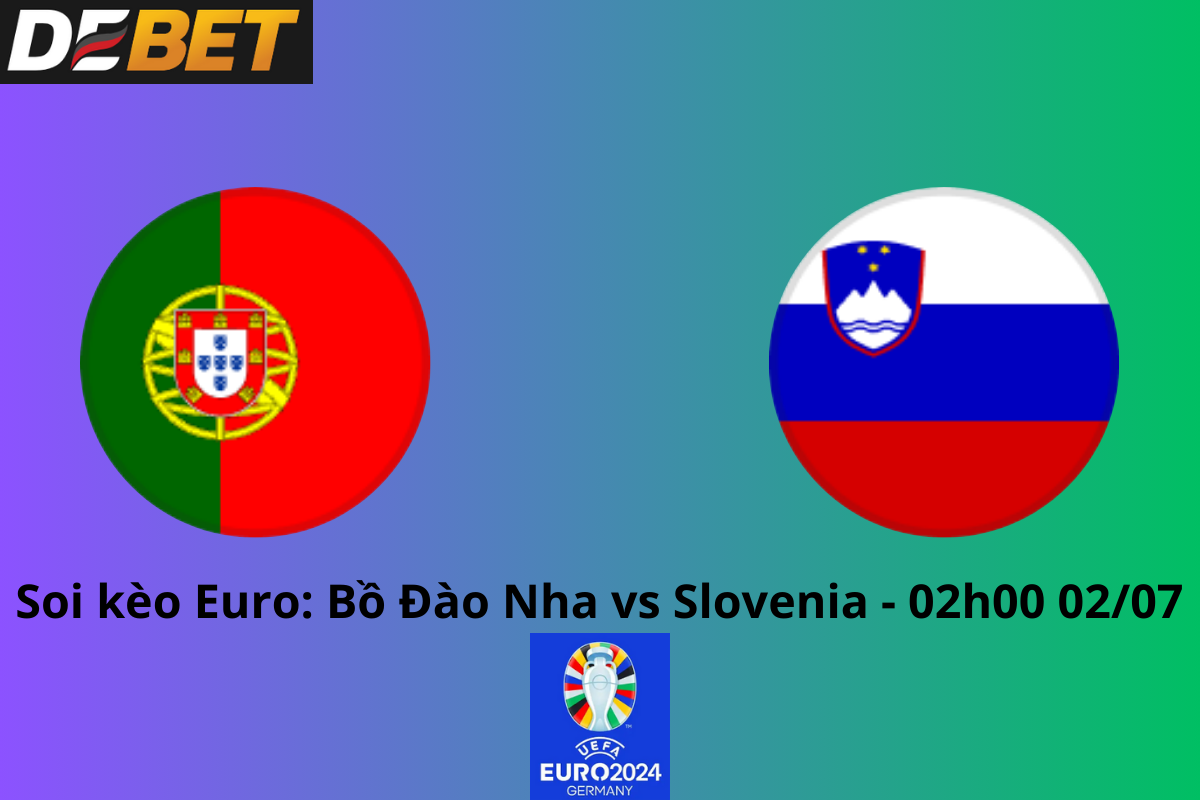 Soi kèo Bồ Đào Nha vs Slovenia 02h00 ngày 02/07/2024 – Euro 2024