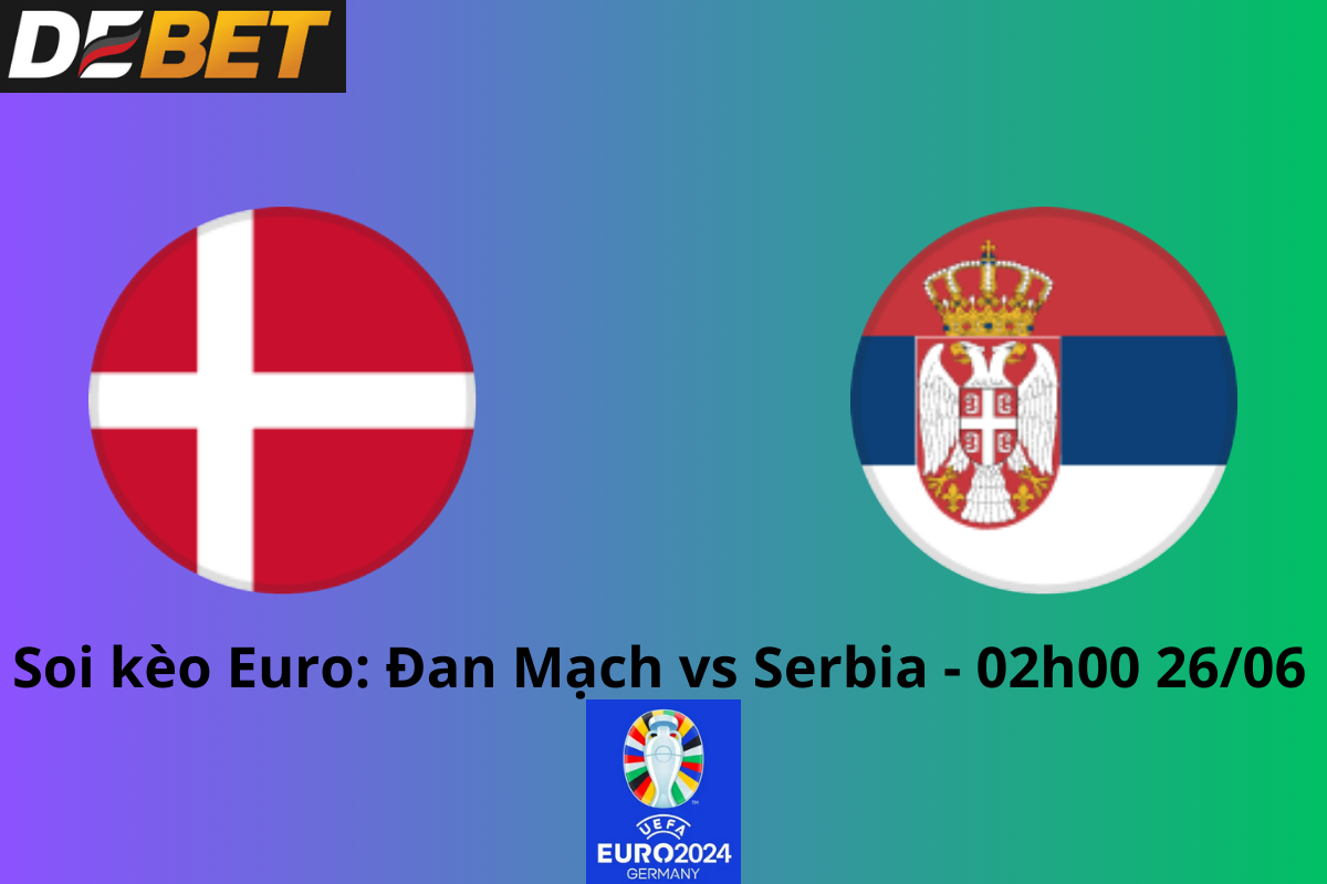 Soi kèo Đan Mạch vs Serbia 02h00 26/06/2024 – Euro 2024