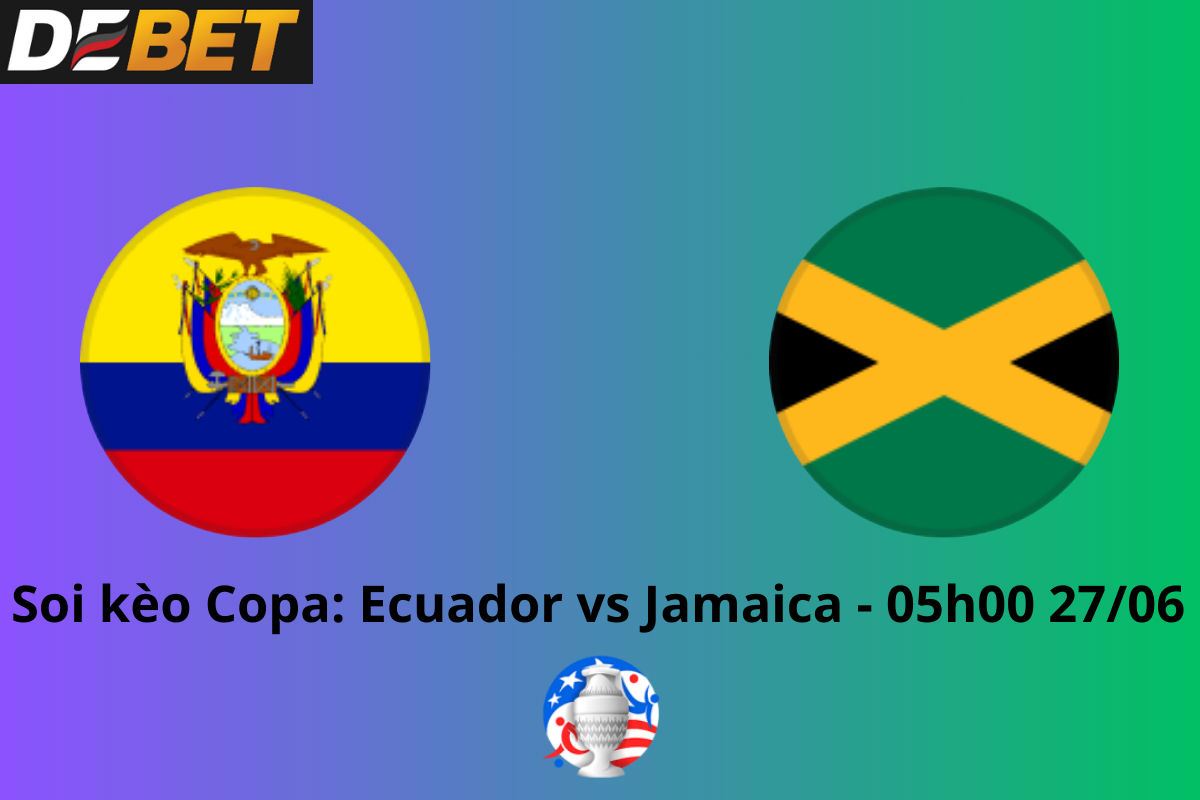 Soi kèo Ecuador vs Jamaica 05h00 ngày 27/06/2024 – Copa America 2024