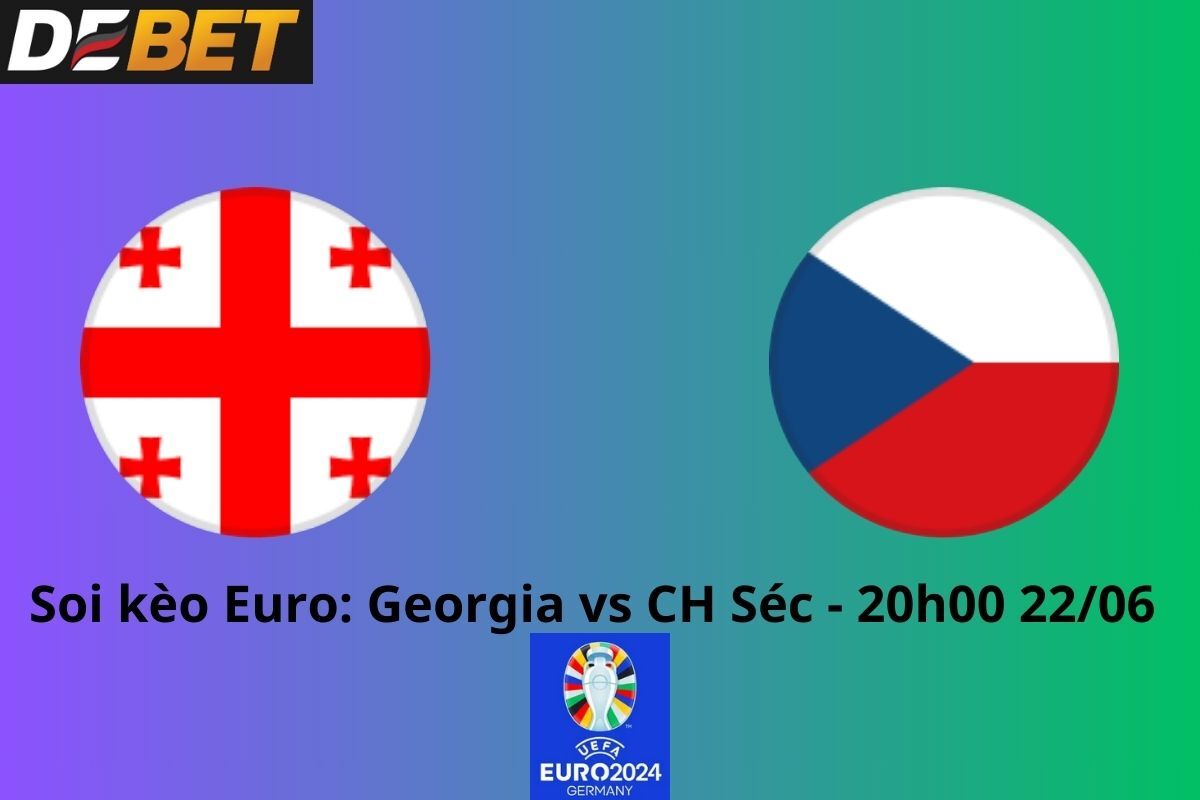 Soi kèo Georgia vs CH Séc 20h00 22/06/2024 - Euro 2024