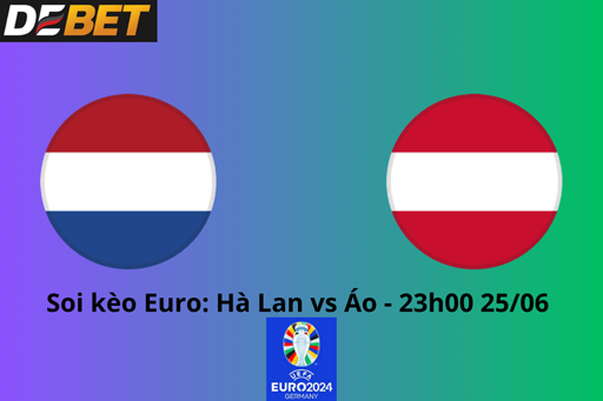 Soi kèo Hà Lan vs Áo 23h00 25/06/2024 – Euro 2024