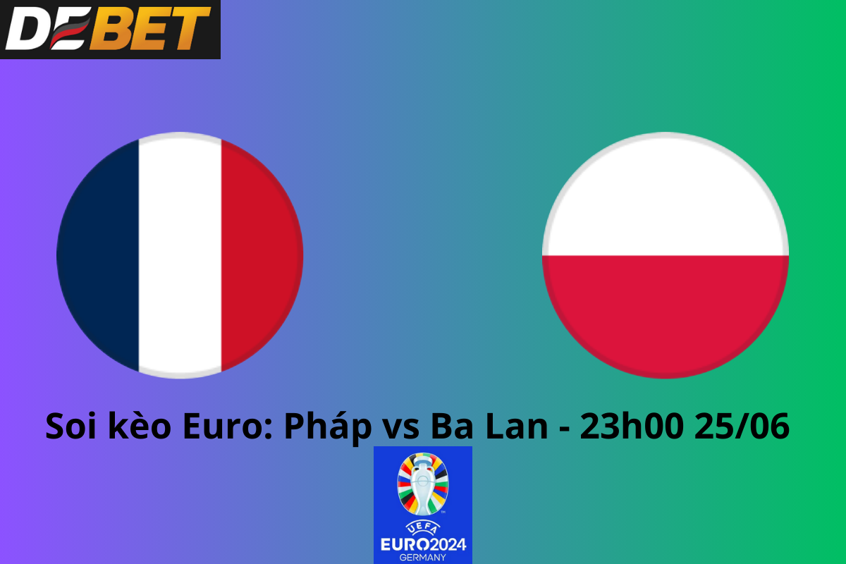 Soi kèo Pháp vs Ba Lan 23h00 25/06/2024 – Euro 2024