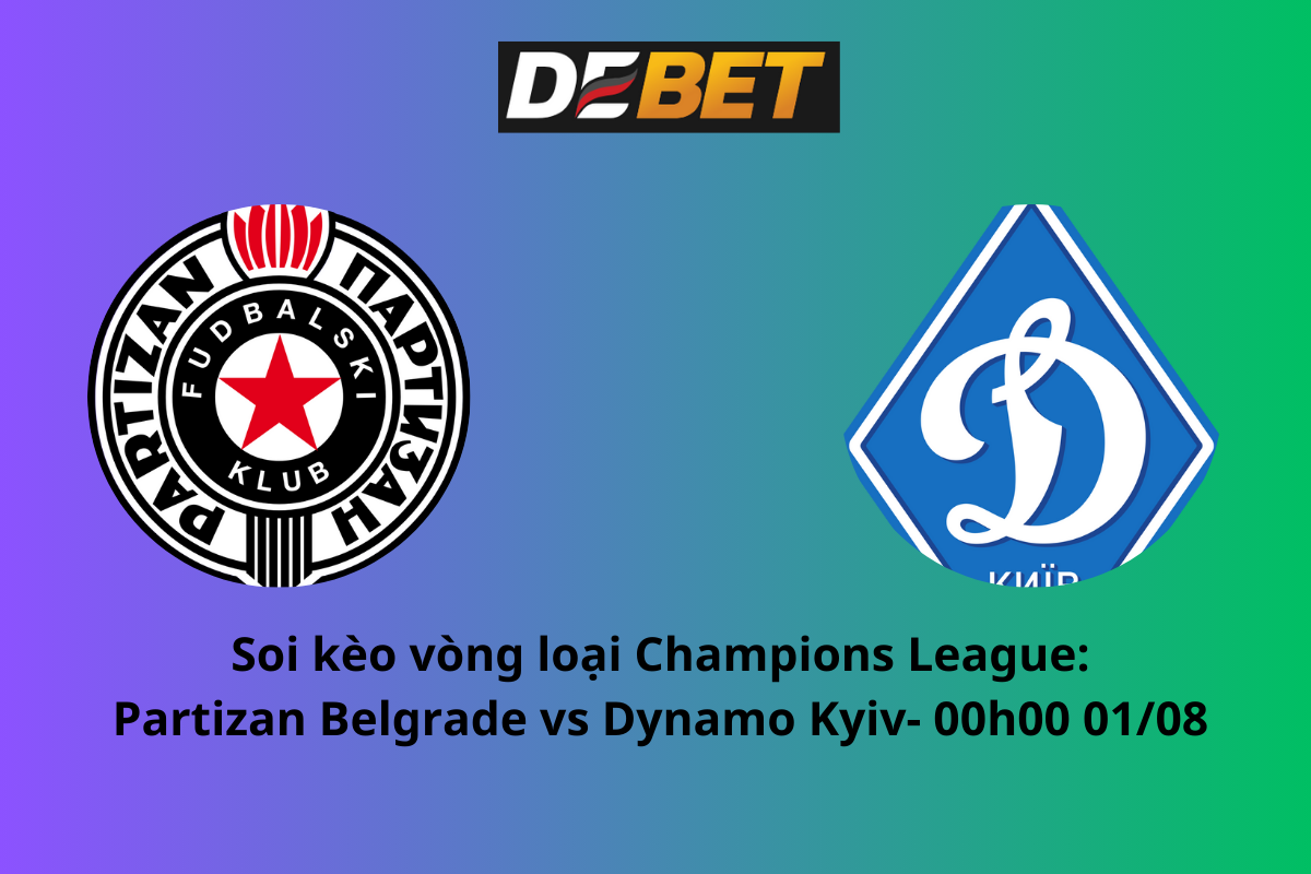 Soi kèo Partizan Belgrade vs Dynamo Kyiv 00h00 ngày 01/08/2024 – Vòng loại Champions League