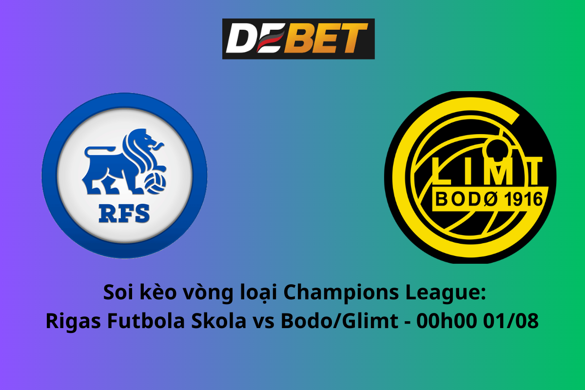 Soi kèo Rigas Futbola Skola vs Bodo/Glimt 00h00 ngày 01/08/2024 – Vòng loại Champions League