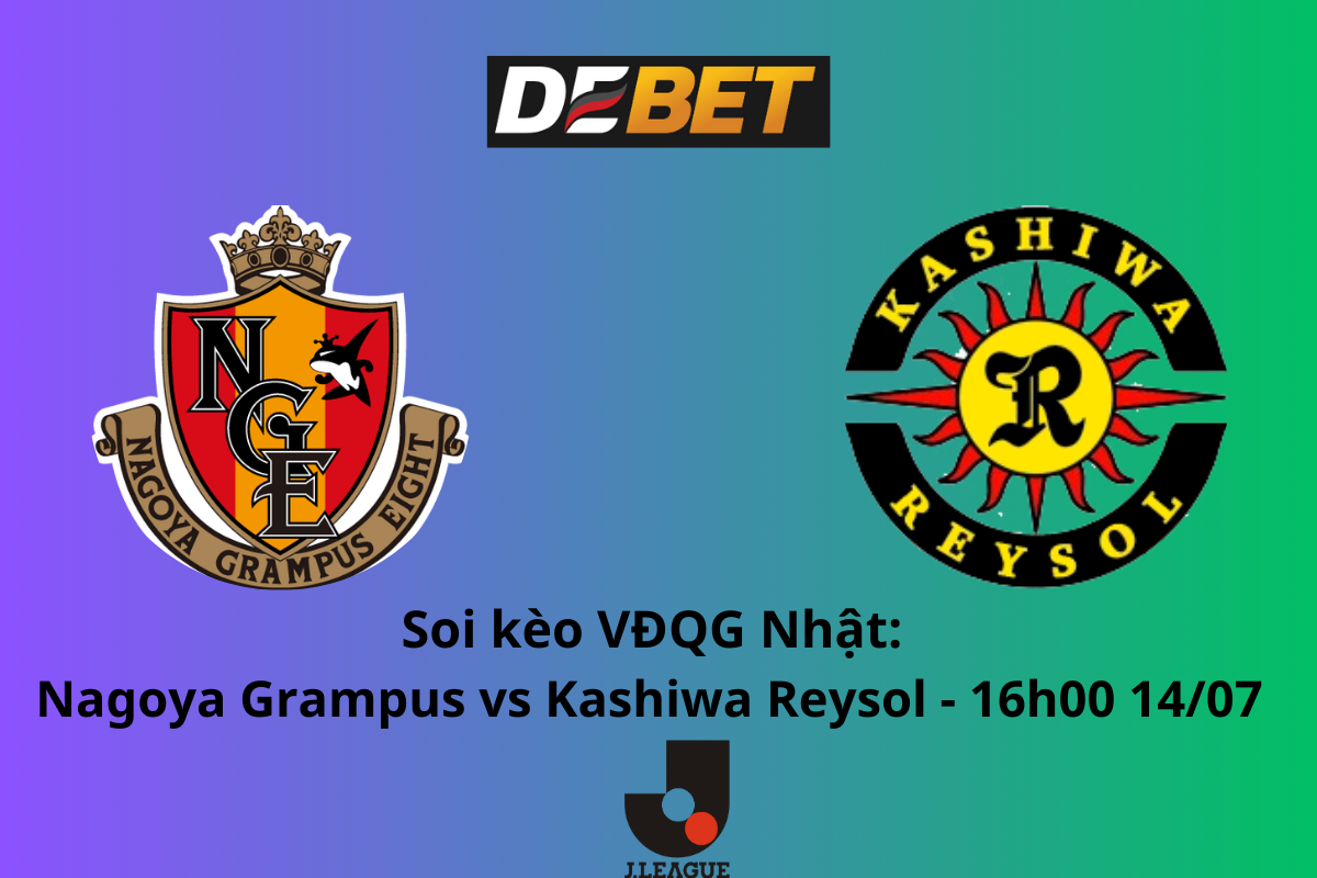 Soi Kèo Nagoya Grampus vs Kashiwa Reysol 16h00 ngày 14/07 - VĐQG Nhật Bản