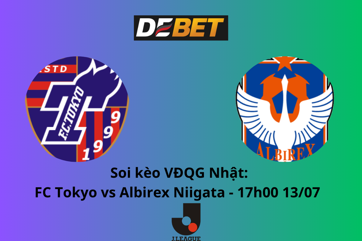 Soi Kèo FC Tokyo vs Albirex Niigata 17h00 ngày 13/07 - VĐQG Nhật Bản