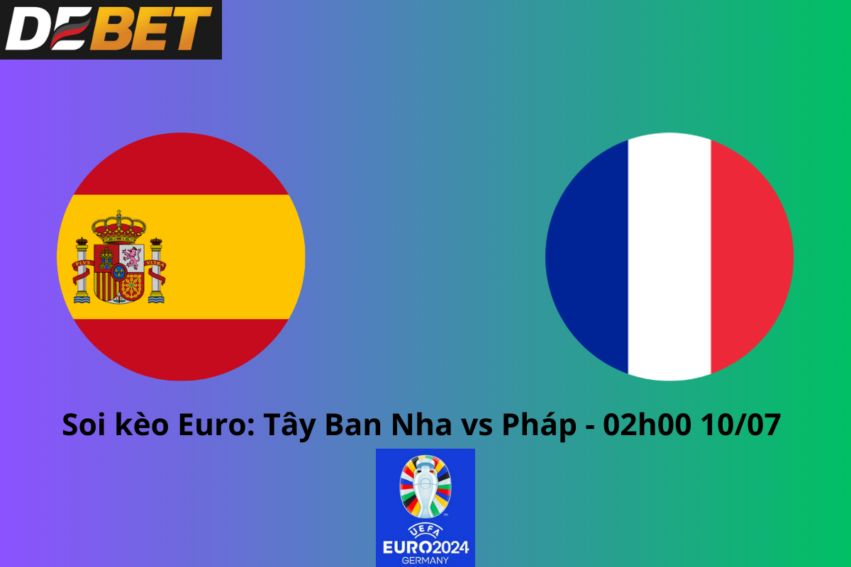 Soi kèo Tây Ban Nha vs Pháp 02h00 ngày 10/07 – Euro 2024