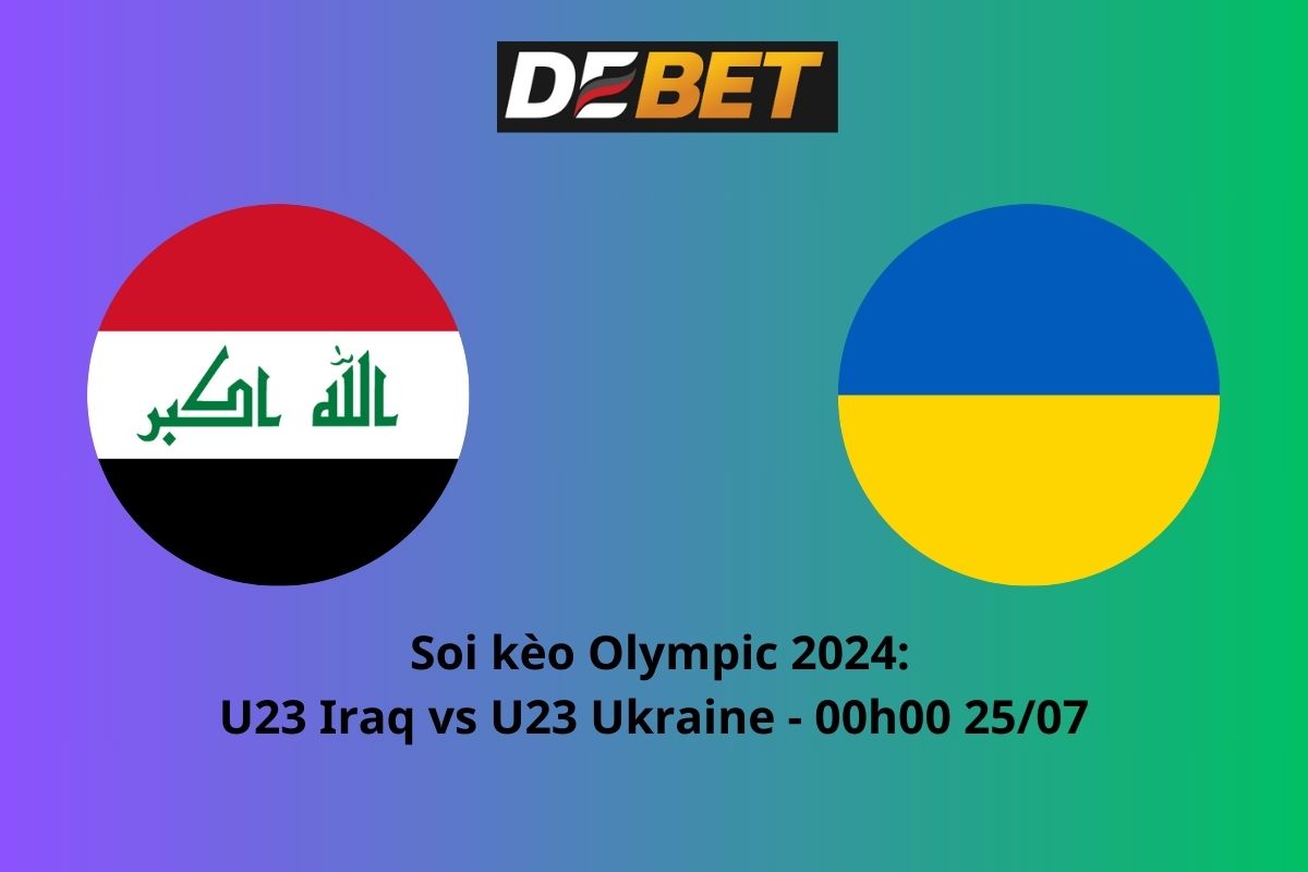 Soi kèo U23 Iraq vs U23 Ukraine 00h00 ngày 25/07/2024 – Olympic 2024