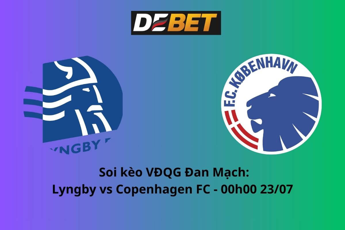 Soi kèo Lyngby vs Copenhagen 00h00 ngày 23/07/2024 – VĐQG Đan Mạch