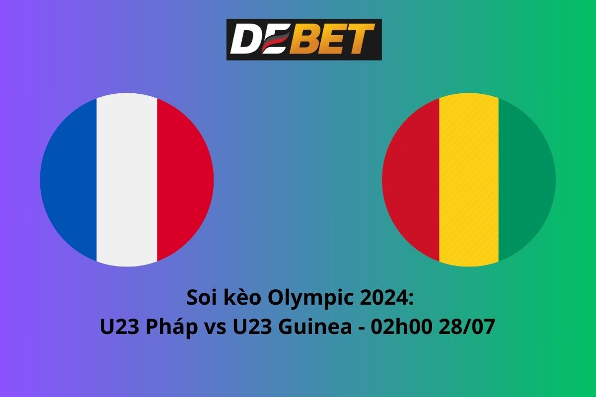 Soi kèo U23 Pháp vs U23 Guinea 02h00 ngày 28/07/2024 – Olympic 2024