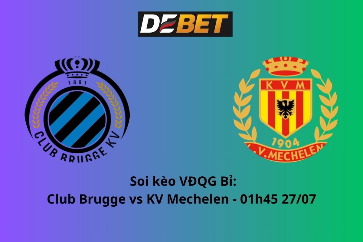 Soi kèo Club Brugge vs KV Mechelen 01h45 ngày 27/07/2024 – VĐQG Bỉ