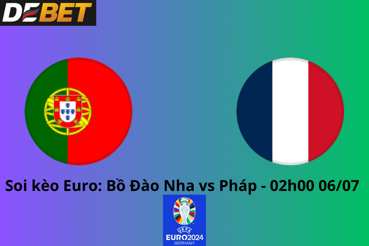 Soi kèo Bồ Đào Nha vs Pháp 02h00 ngày 06/07/2024 – Euro 2024