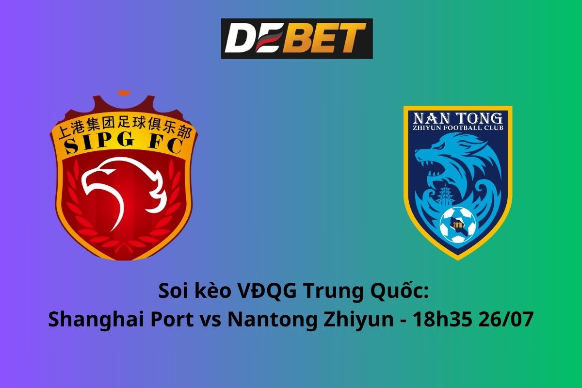 Soi kèo Shanghai Port vs Nantong Zhiyun 18h35 ngày 26/07/2024 – VĐQG Trung Quốc