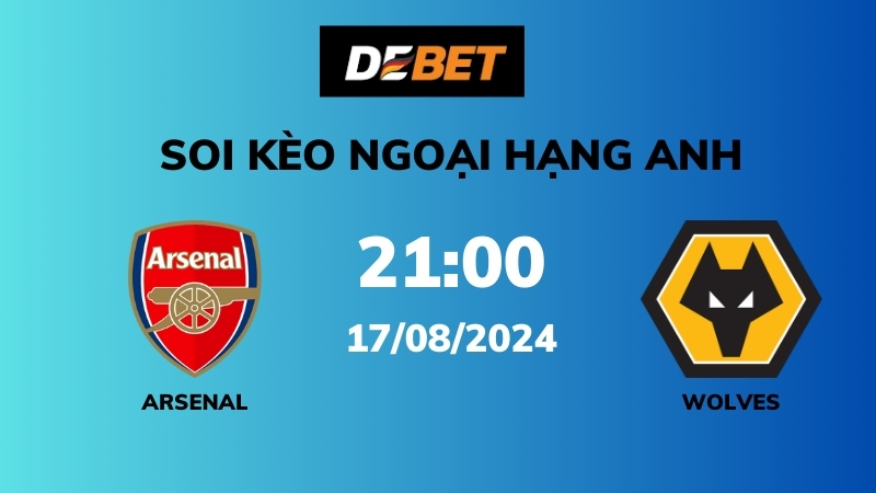 Soi kèo Arsenal vs Wolves – 21h00 – 17/08 – Ngoại hạng Anh