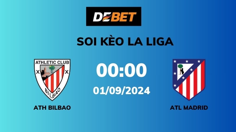 Soi kèo Ath Bilbao vs Atl Madrid – 00h00 – 01/09 – La Liga