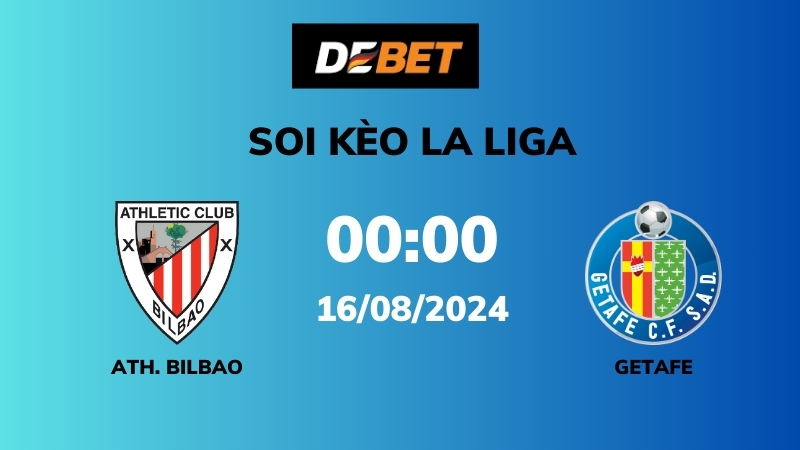 Soi kèo Ath. Bilbao vs Getafe – 00h00 – 16/08 – La Liga