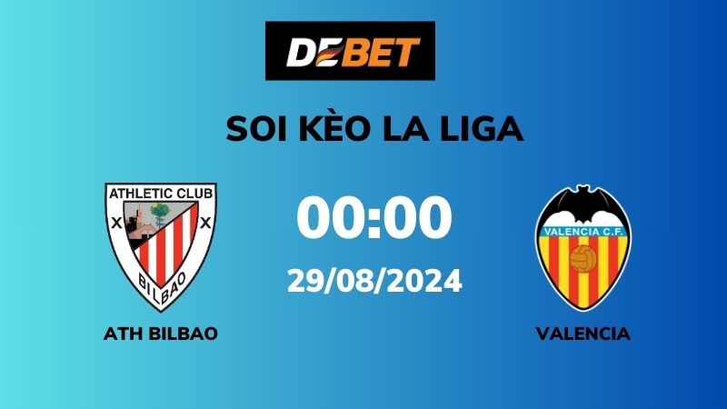 Soi kèo Ath Bilbao vs Valencia – 00h00 – 29/08 – La Liga