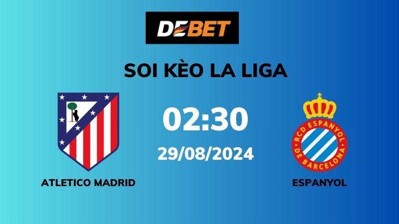 Soi kèo Atletico Madrid vs Espanyol – 02h30 – 29/08 – La Liga