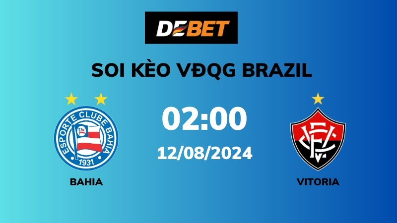 Soi kèo Bahia vs Vitoria – 02h00 – 12/08 – VĐQG Brazil