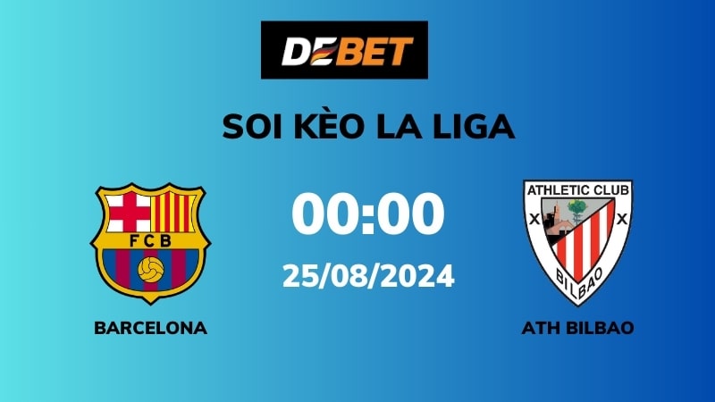 Soi kèo Barcelona vs Ath. Bilbao – 00h00 – 25/08 – La Liga