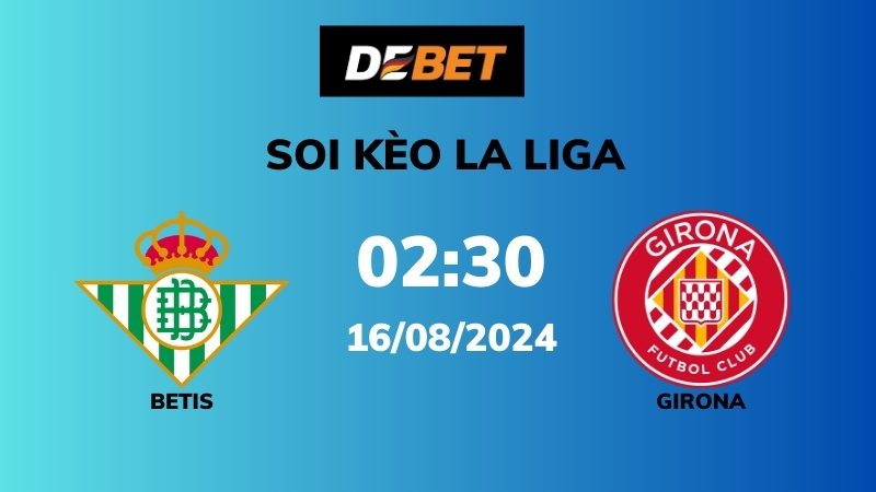 Soi kèo Betis vs Girona – 02h30 – 16/08 – La Liga