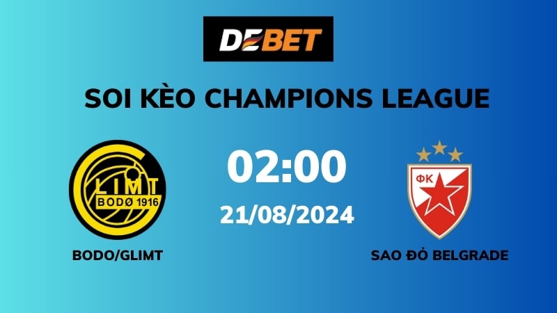 Soi kèo Bodo/Glimt vs Sao đỏ Belgrade – 02h00 – 21/08 – Champions League