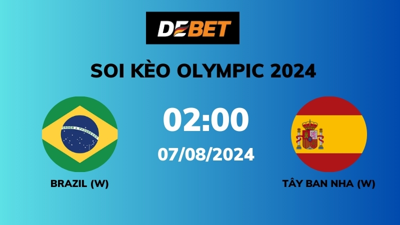 Soi kèo Brazil W vs Tây Ban Nha W – 02h00 – 07/08 – Olympic 2024