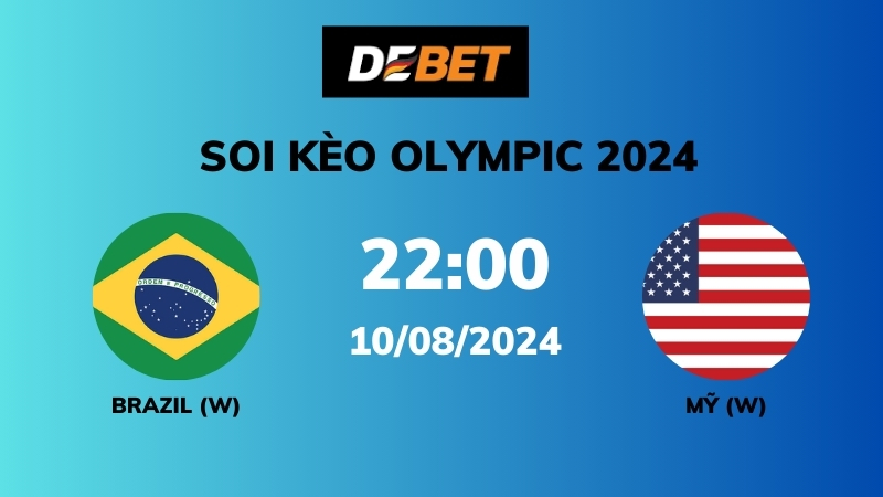 Soi kèo Brazil W vs Mỹ W – 22h00 – 10/08 – Olympic 2024