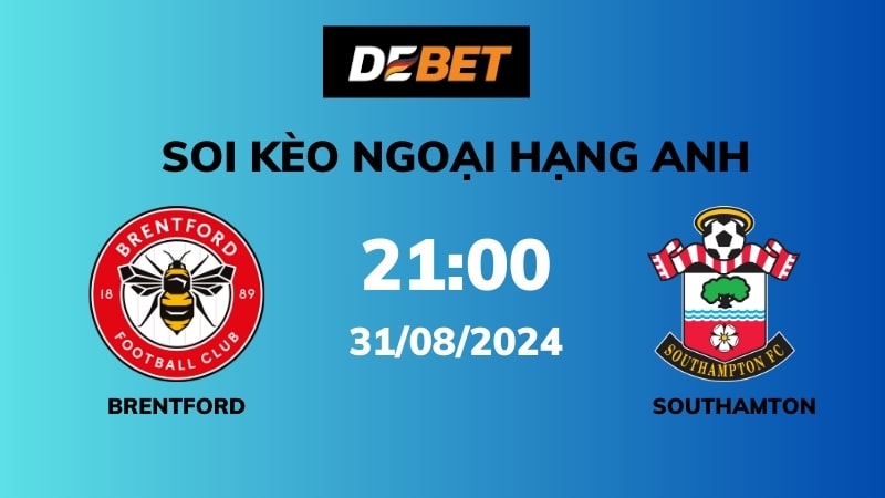 Soi kèo Brentford vs Southampton – 21h00 – 31/08 – Ngoại hạng Anh