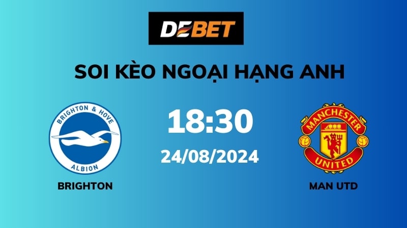 Soi kèo Brighton vs Man Utd – 18h30 – 24/08 – Ngoại hạng Anh