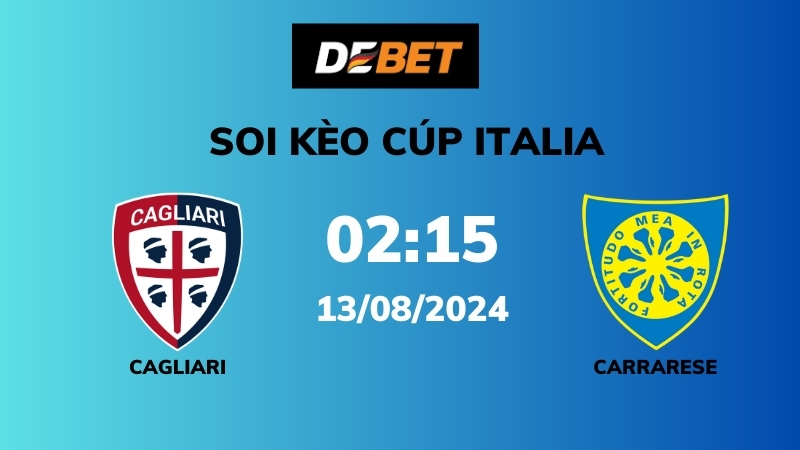 Soi kèo Cagliari vs Carrarese – 02h15 – 13/08 – Cúp Italia