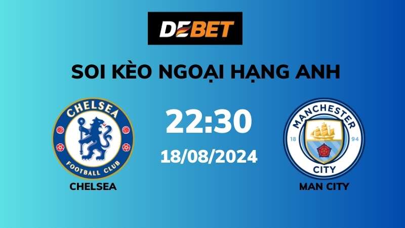 Soi kèo Chelsea vs Man City – 22h30 – 18/08 – Ngoại hạng Anh