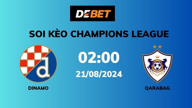 Soi kèo Dinamo vs Qarabag – 02h00 – 21/08 – Champions League