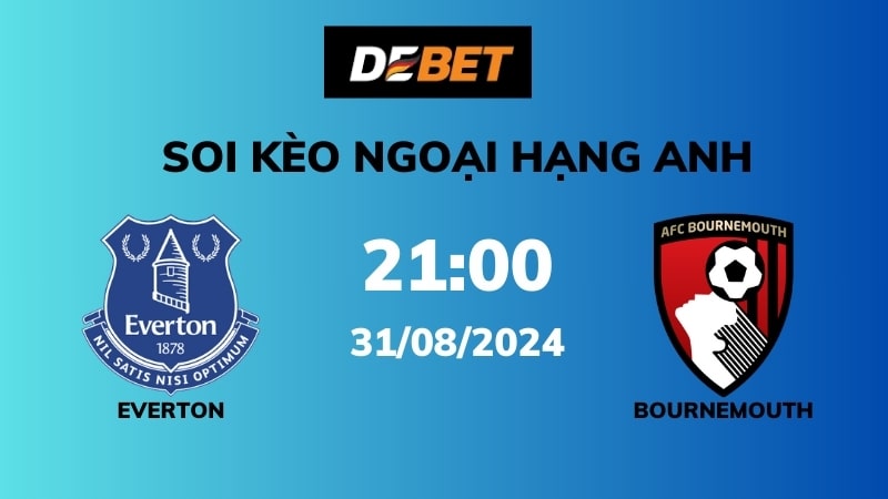 Soi kèo Everton vs Bournemouth – 21h00 – 31/08 – Ngoại hạng Anh