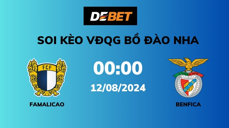 Soi kèo Famalicao vs Benfica – 02h00 – 12/08 – VĐQG Bồ Đào Nha