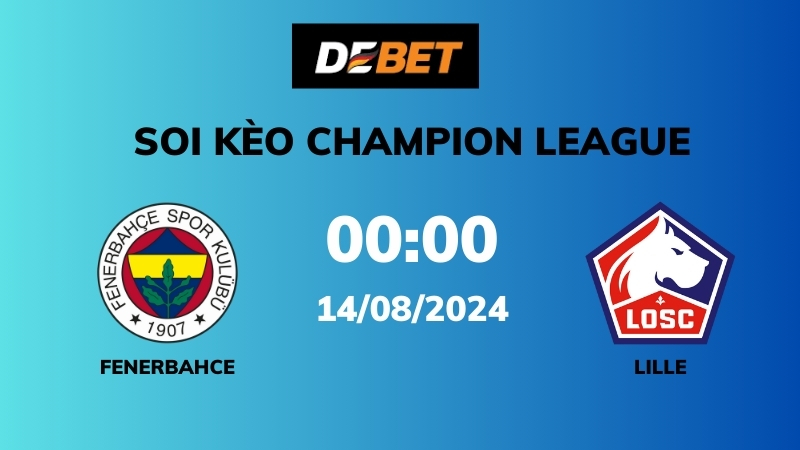 Soi kèo Fenerbahce vs Lille – 00h00 – 14/08 – Champion League