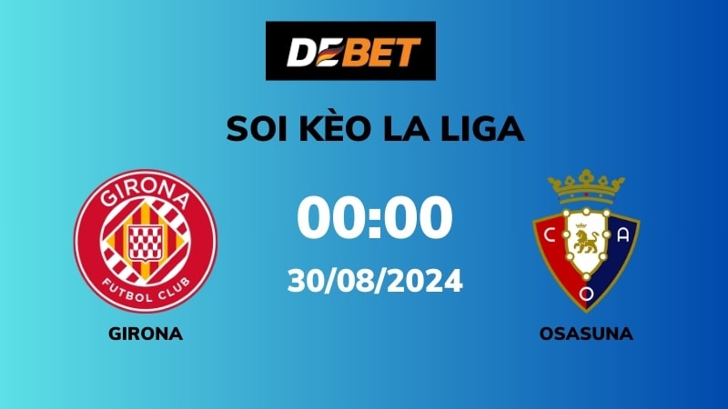 Soi kèo Girona vs Osasuna – 00h00 – 30/08 – La Liga