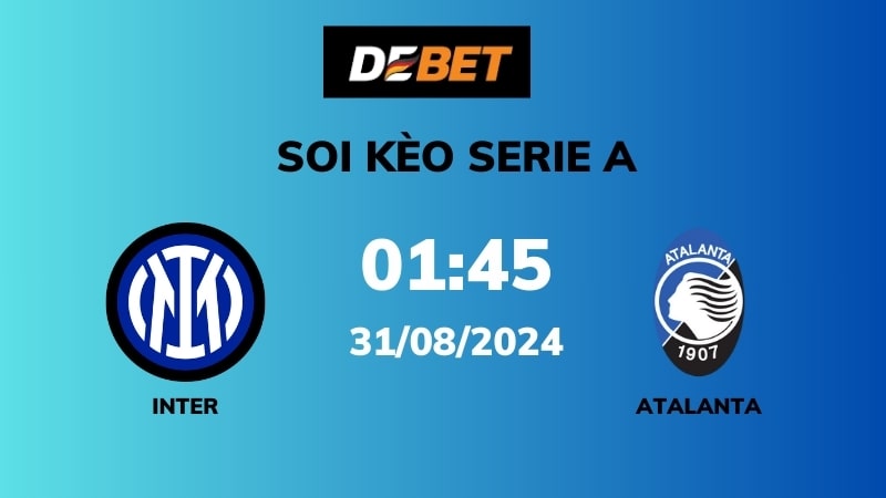 Soi kèo Inter vs Atalanta – 01h45 – 31/08 – Serie A