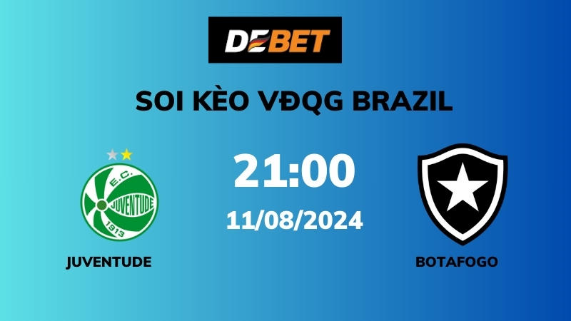 Soi kèo Juventude vs Botafogo – 21h00 – 11/08 – VĐQG Brazil