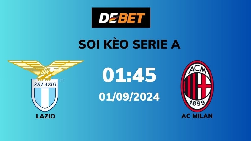 Soi kèo Lazio vs AC Milan – 01h45 – 01/09 – Serie A