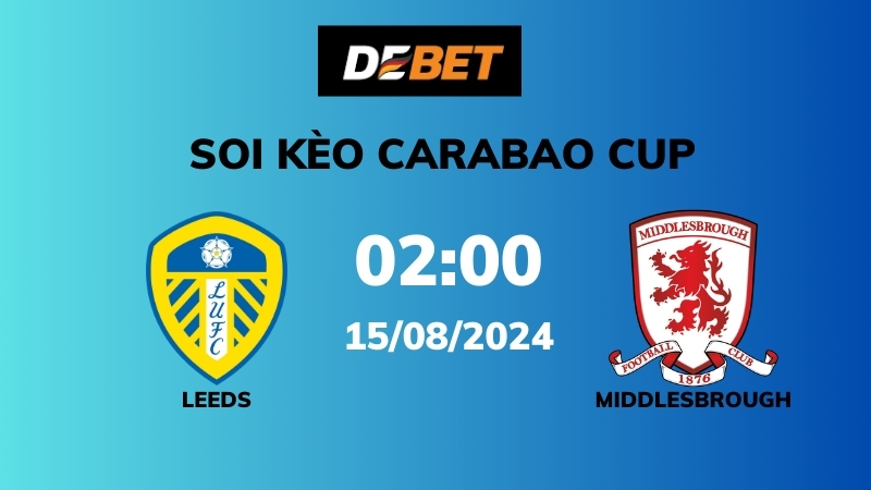 Soi kèo Leeds vs Middlesbrough – 02h00 – 15/08 – Carabao Cup