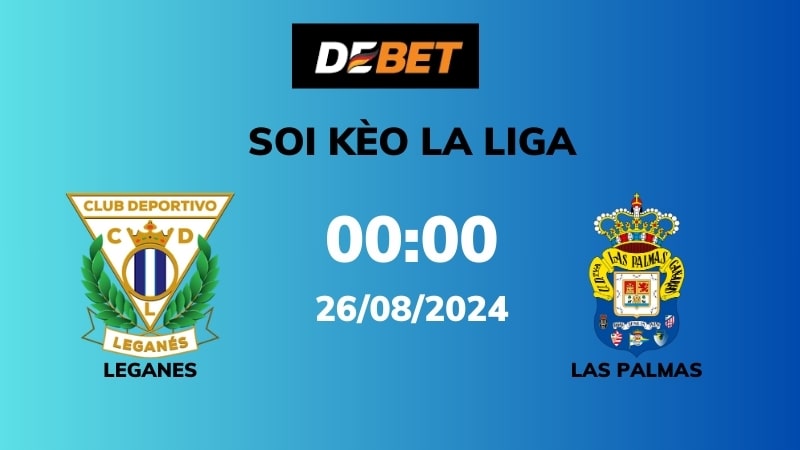 Soi kèo Leganes vs Las Palmas – 00h00 – 26/08 – La Liga