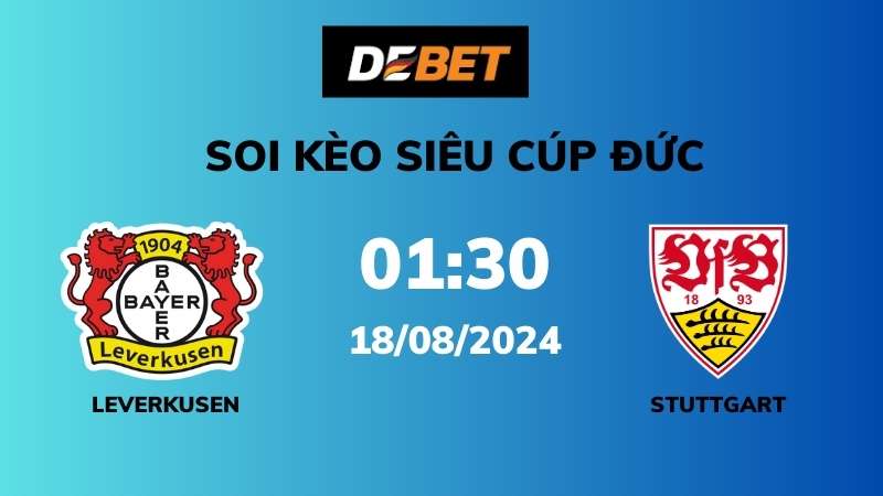 Soi kèo Leverkusen vs Stuttgart – 01h30 – 18/08 – Siêu Cúp Đức