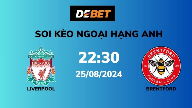 Soi kèo Liverpool vs Brentford – 22h30 – 25/08 – Ngoại hạng Anh