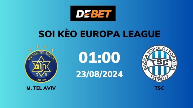 Soi kèo Maccabi Tel Aviv vs TSC – 01h00 – 23/08 – Europa League