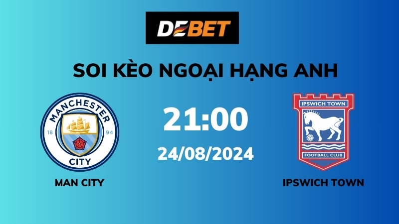 Soi kèo Man City vs Ipswich Town – 21h00 – 24/08 – Ngoại hạng Anh